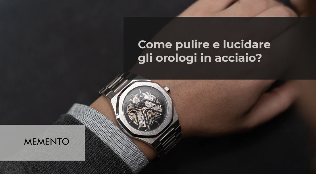 Come pulire e lucidare gli orologi in acciaio?