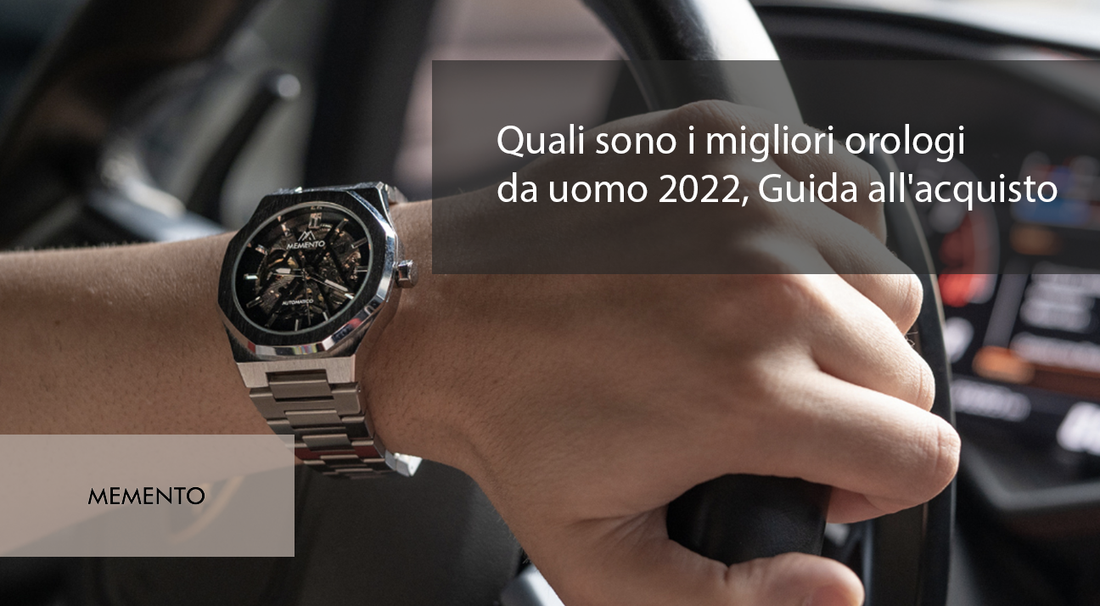 Quali sono i migliori orologi da uomo 2022, Guida all'acquisto